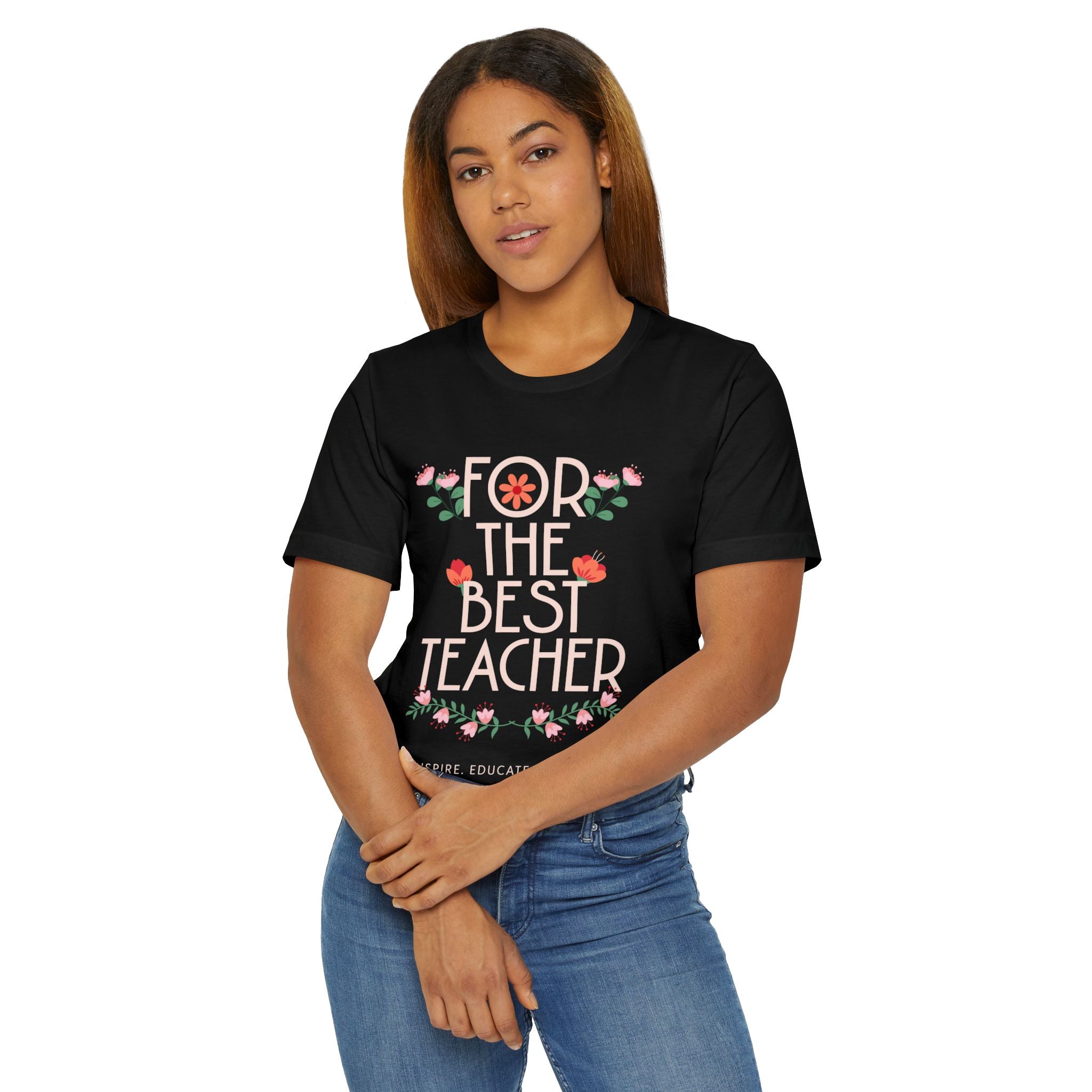 For the Best Teacher Unisex T-Shirt, Teacher Gift, Educator Appreciation, Inspirational Tee, Back to School Shirt, Motivational T-shirt